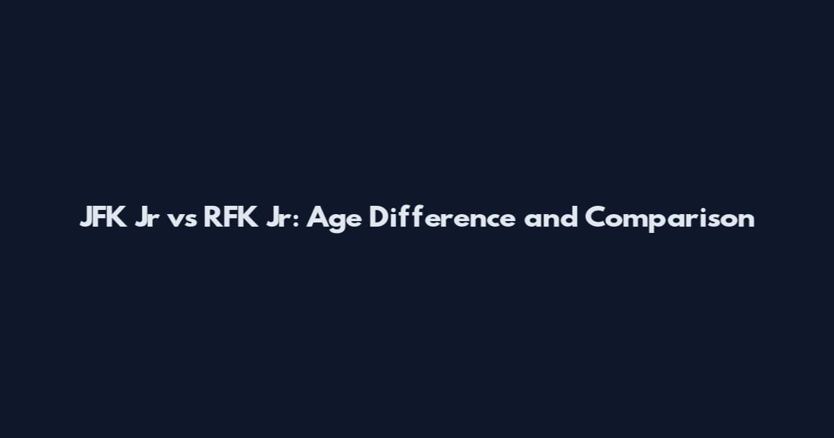 JFK Jr vs RFK Jr: Age Difference and Comparison