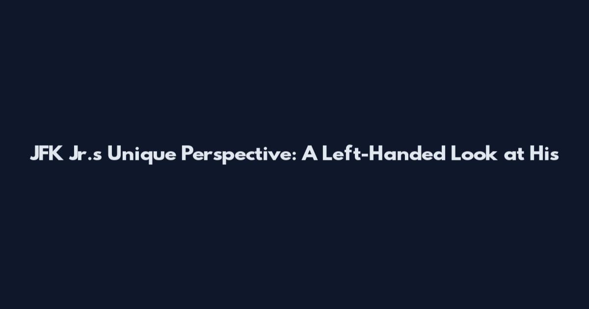 JFK Jr.'s Unique Perspective: A Left-Handed Look at His
