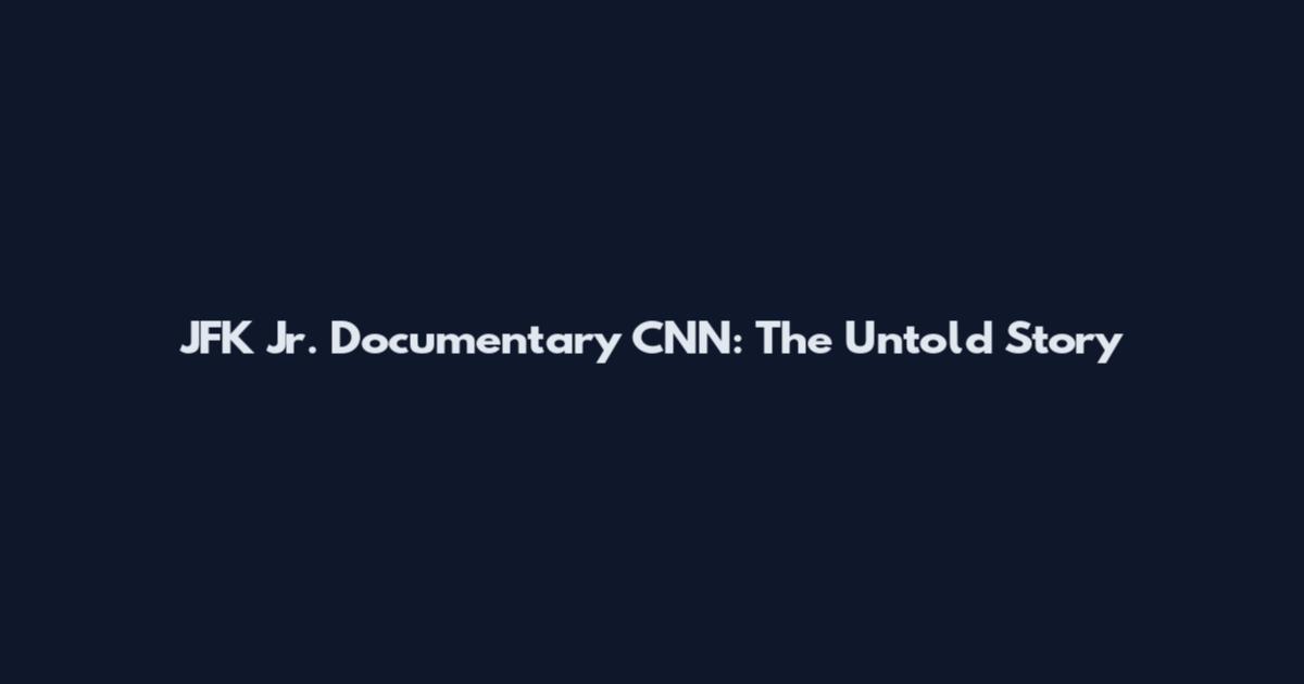 JFK Jr. Documentary CNN: The Untold Story