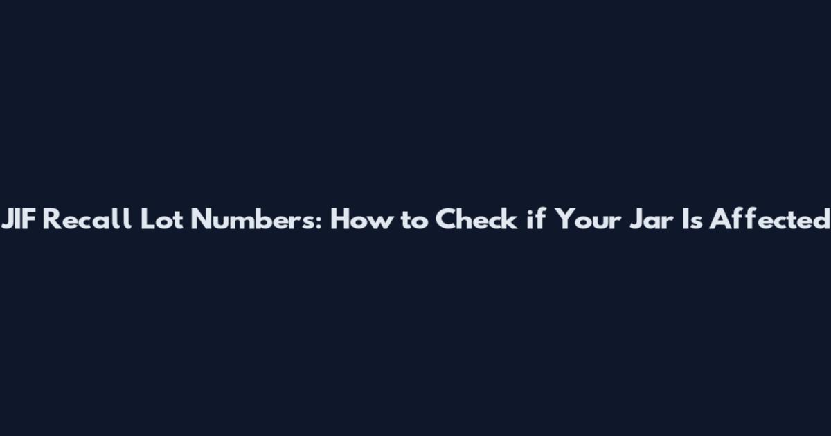 JIF Recall Lot Numbers: How to Check if Your Jar Is Affected