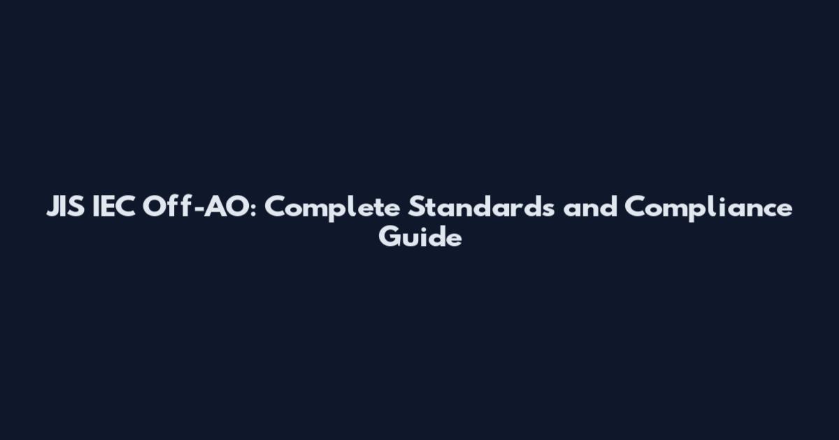 JIS IEC Off-AO: Complete Standards and Compliance Guide