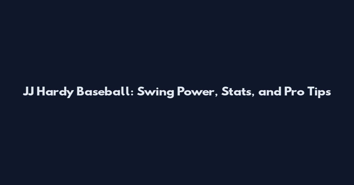 JJ Hardy Baseball: Swing Power, Stats, and Pro Tips