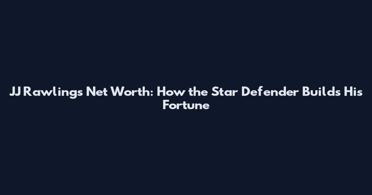 JJ Rawlings Net Worth: How the Star Defender Builds His Fortune