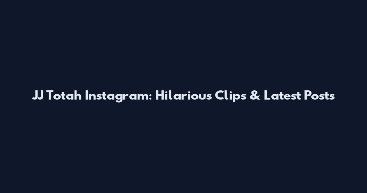 JJ Totah Instagram: Hilarious Clips & Latest Posts