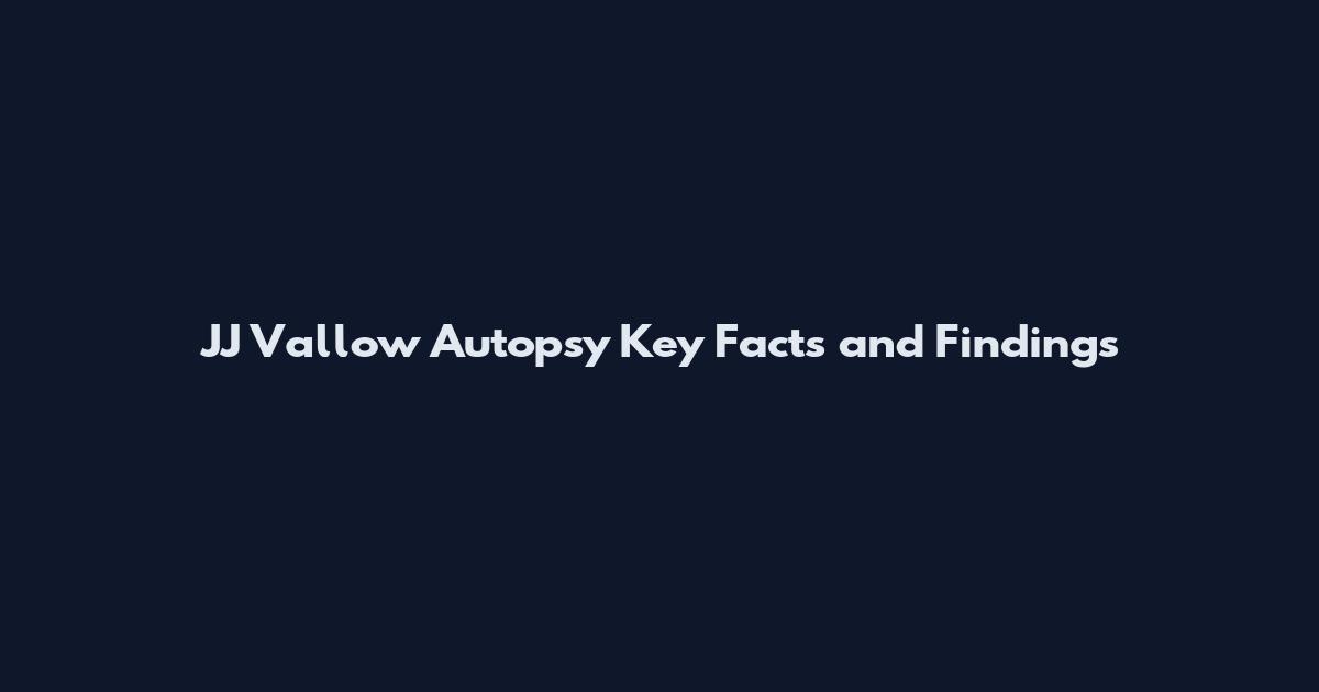 JJ Vallow Autopsy Key Facts and Findings