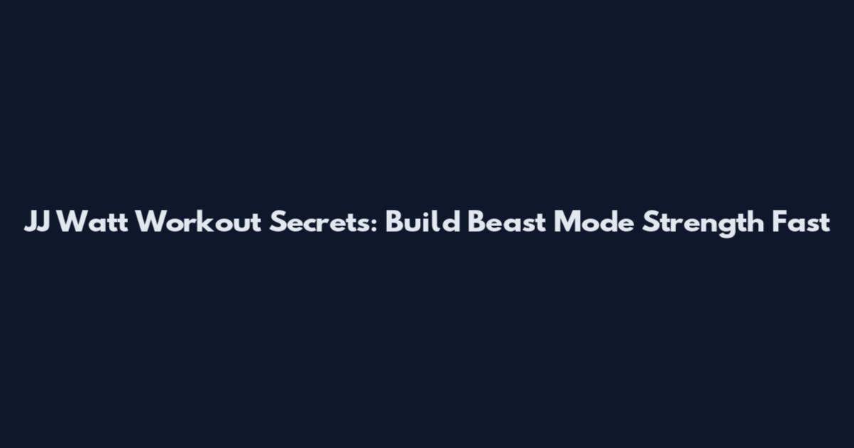 JJ Watt Workout Secrets: Build Beast Mode Strength Fast