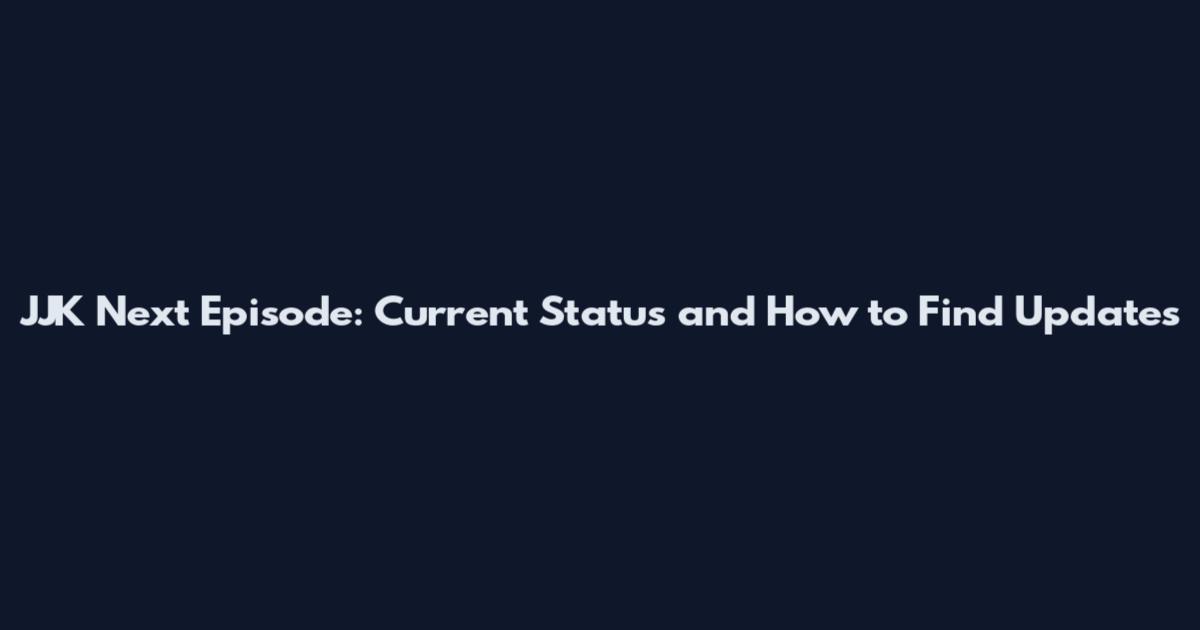 JJK Next Episode: Current Status and How to Find Updates