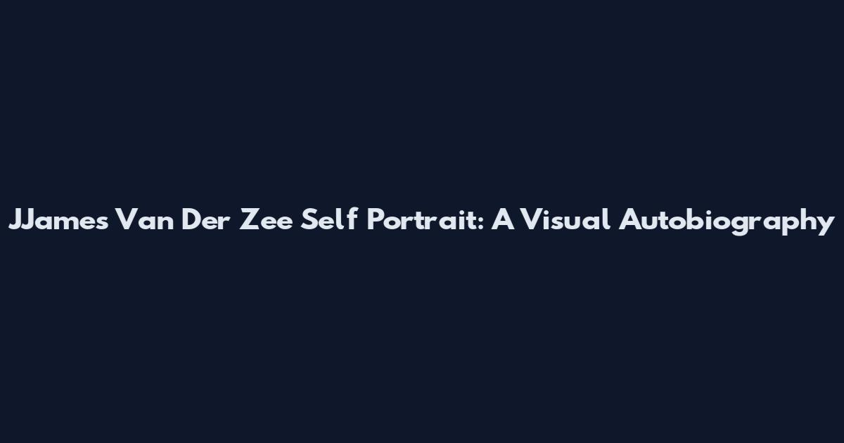 JJames Van Der Zee Self Portrait: A Visual Autobiography