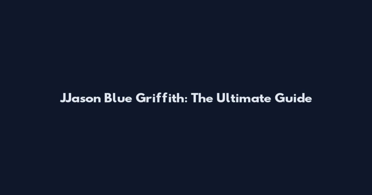 JJason Blue Griffith: The Ultimate Guide