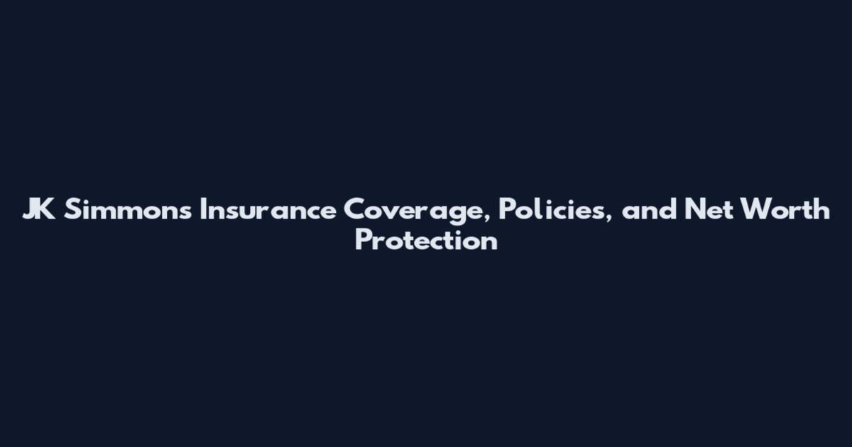 JK Simmons Insurance Coverage, Policies, and Net Worth Protection