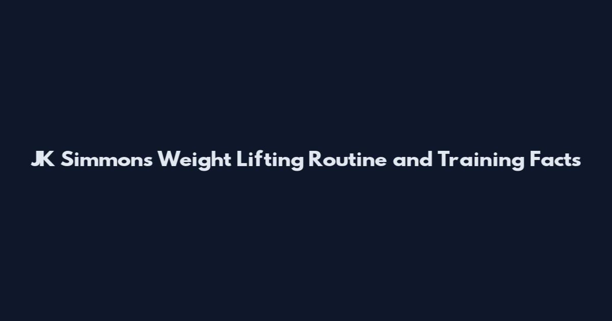 JK Simmons Weight Lifting Routine and Training Facts