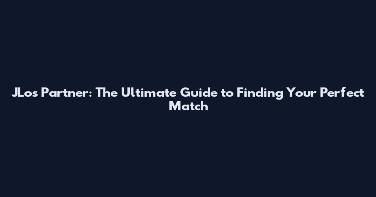 JLo's Partner: The Ultimate Guide to Finding Your Perfect Match