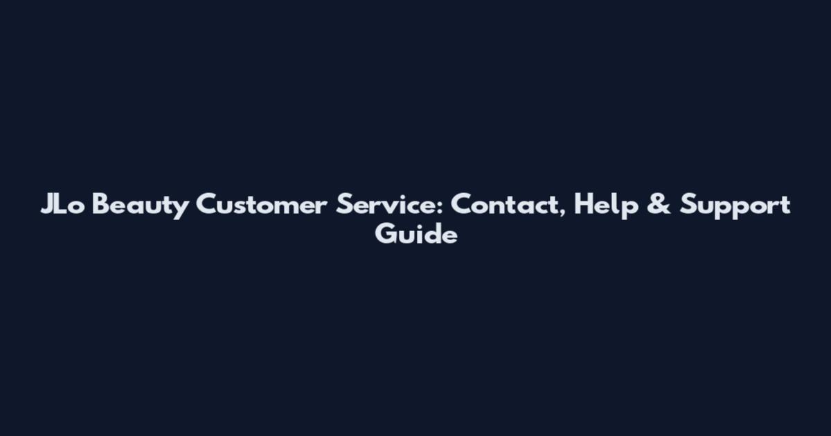 JLo Beauty Customer Service: Contact, Help & Support Guide