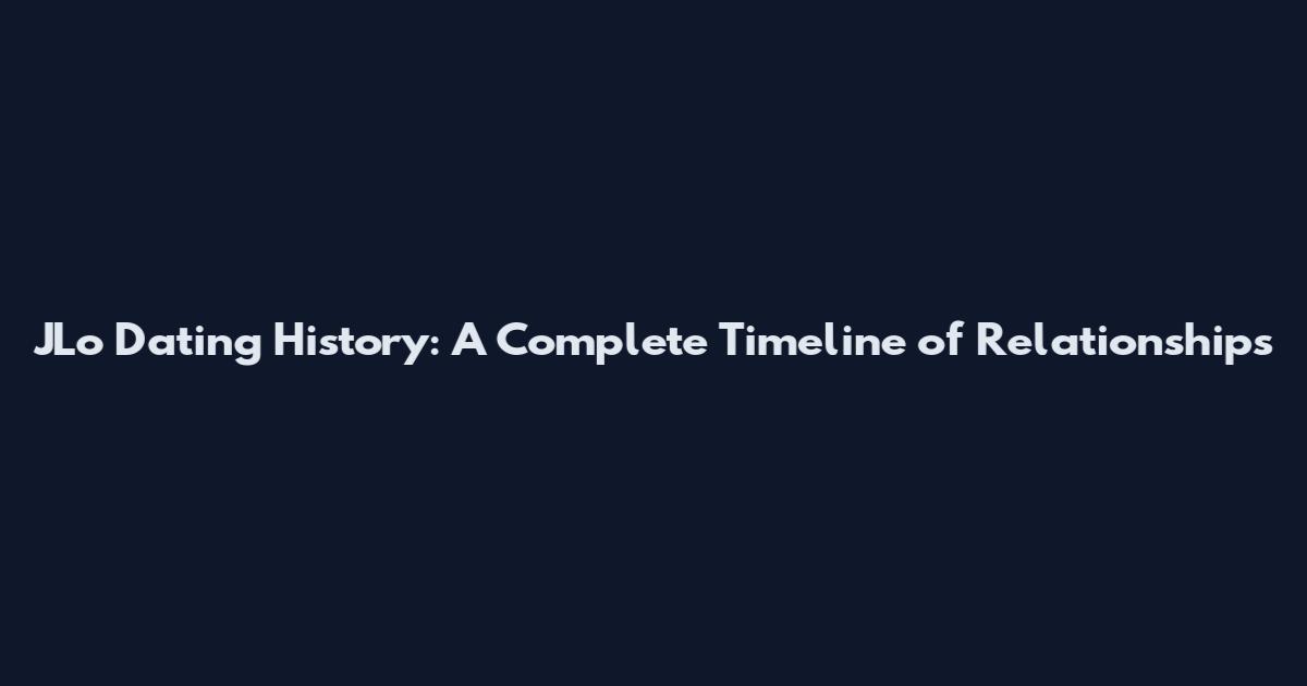 JLo Dating History: A Complete Timeline of Relationships