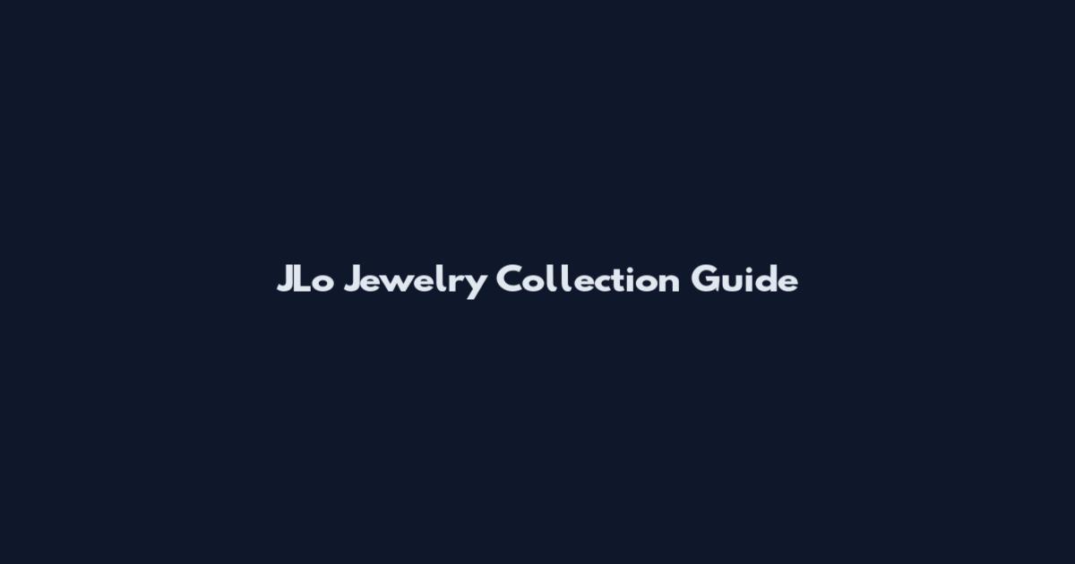 JLo Jewelry Collection Guide