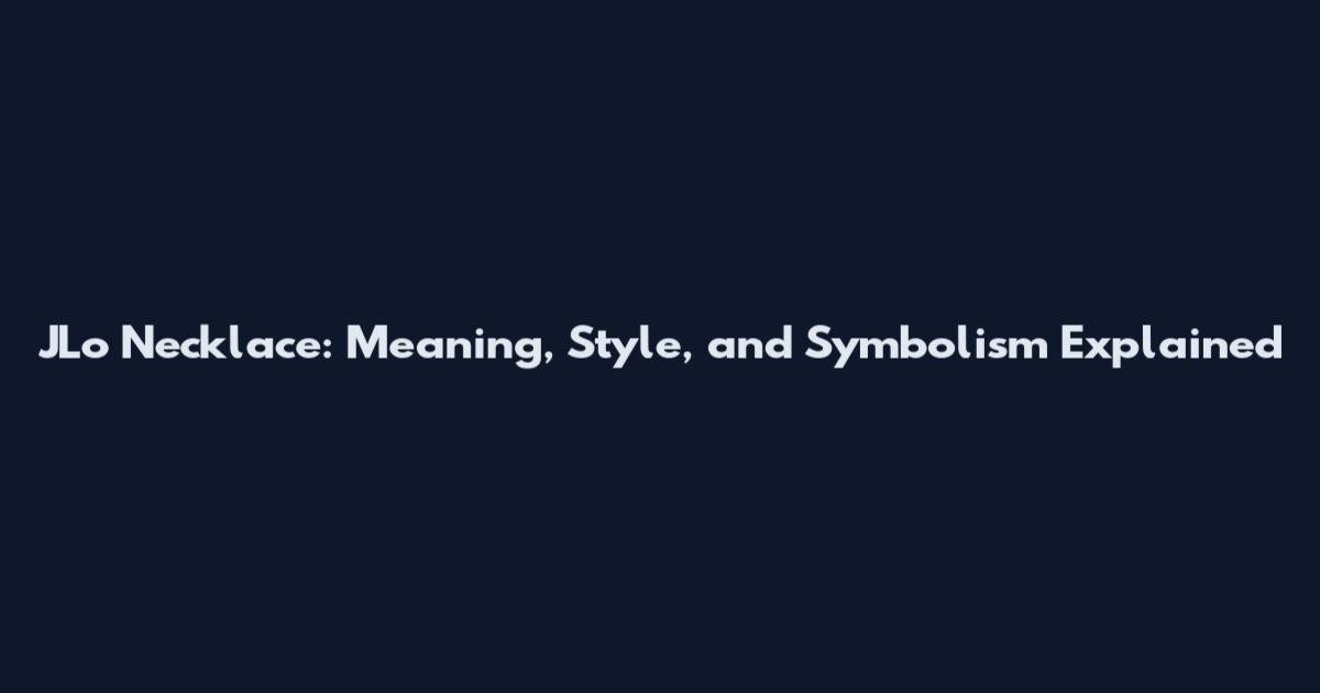 JLo Necklace: Meaning, Style, and Symbolism Explained