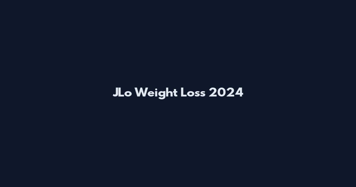 JLo Weight Loss 2024