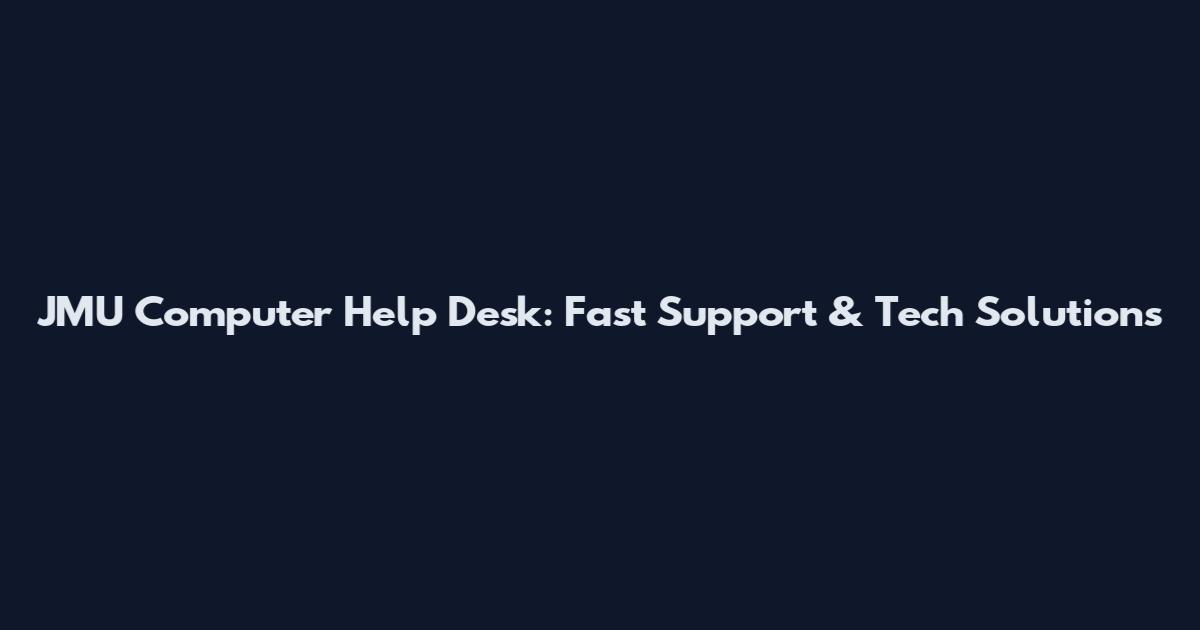 JMU Computer Help Desk: Fast Support & Tech Solutions