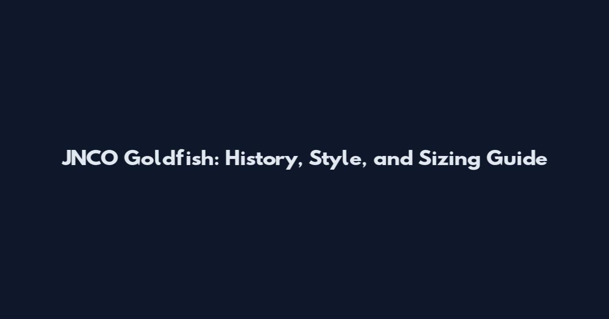 JNCO Goldfish: History, Style, and Sizing Guide