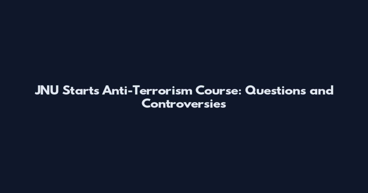 JNU Starts Anti-Terrorism Course: Questions and Controversies