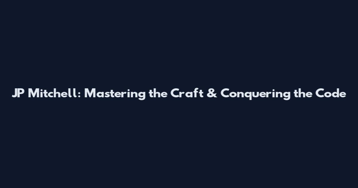 JP Mitchell: Mastering the Craft & Conquering the Code