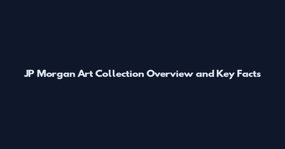 JP Morgan Art Collection Overview and Key Facts