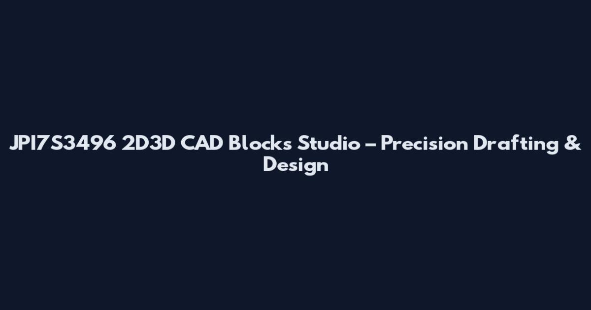 JPI7S3496 2D3D CAD Blocks Studio – Precision Drafting & Design
