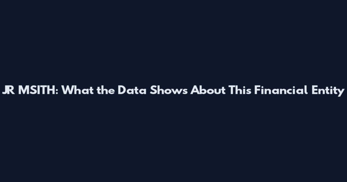 JR MSITH: What the Data Shows About This Financial Entity