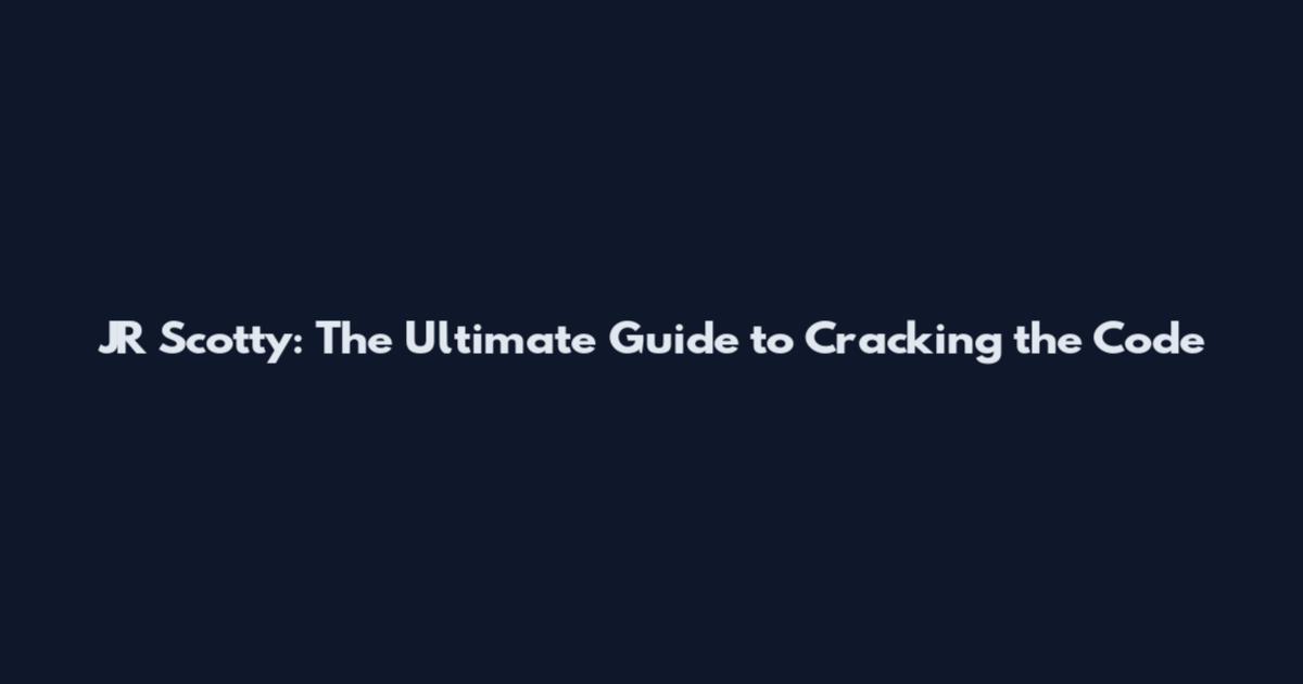JR Scotty: The Ultimate Guide to Cracking the Code