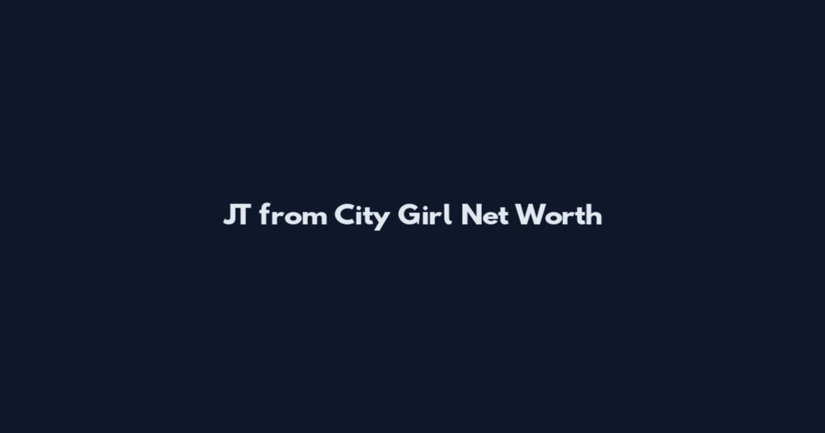 JT from City Girl Net Worth