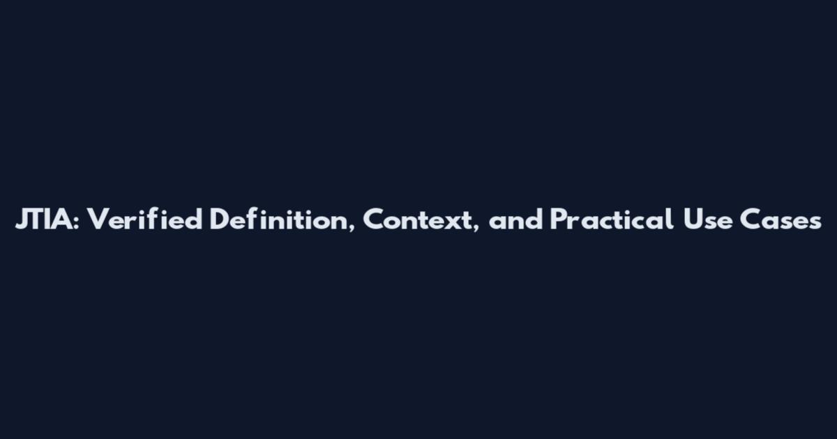 JTIA: Verified Definition, Context, and Practical Use Cases