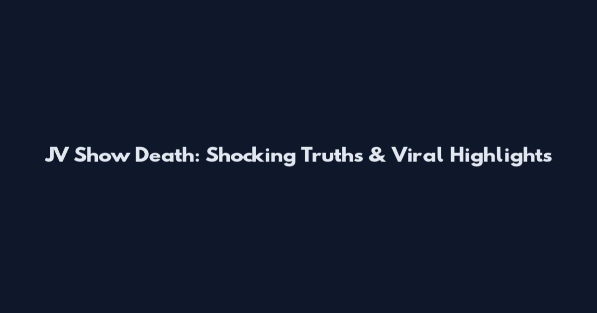JV Show Death: Shocking Truths & Viral Highlights