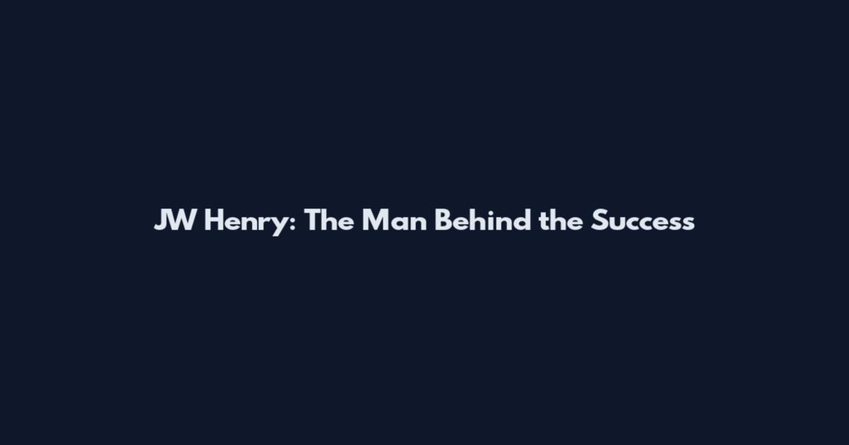 JW Henry: The Man Behind the Success