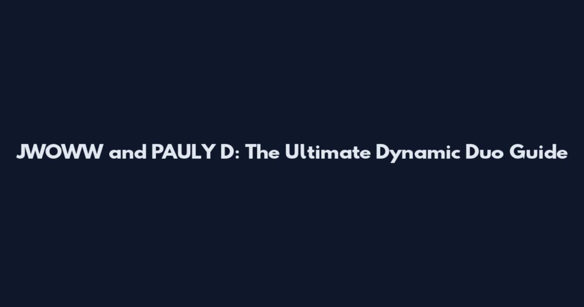 JWOWW and PAULY D: The Ultimate Dynamic Duo Guide