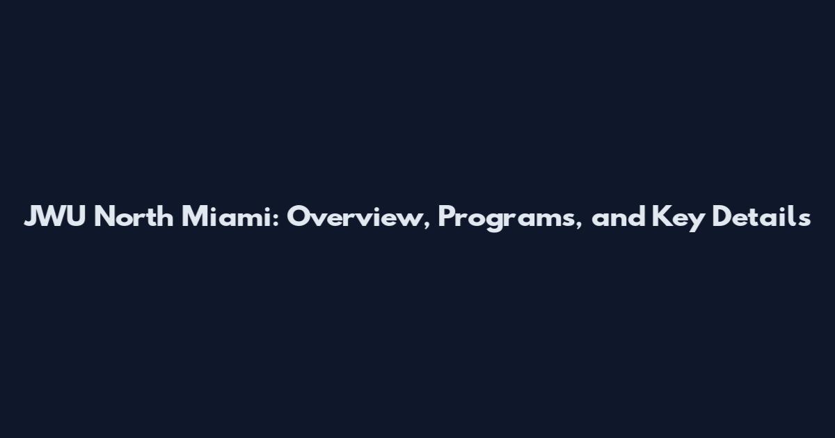 JWU North Miami: Overview, Programs, and Key Details