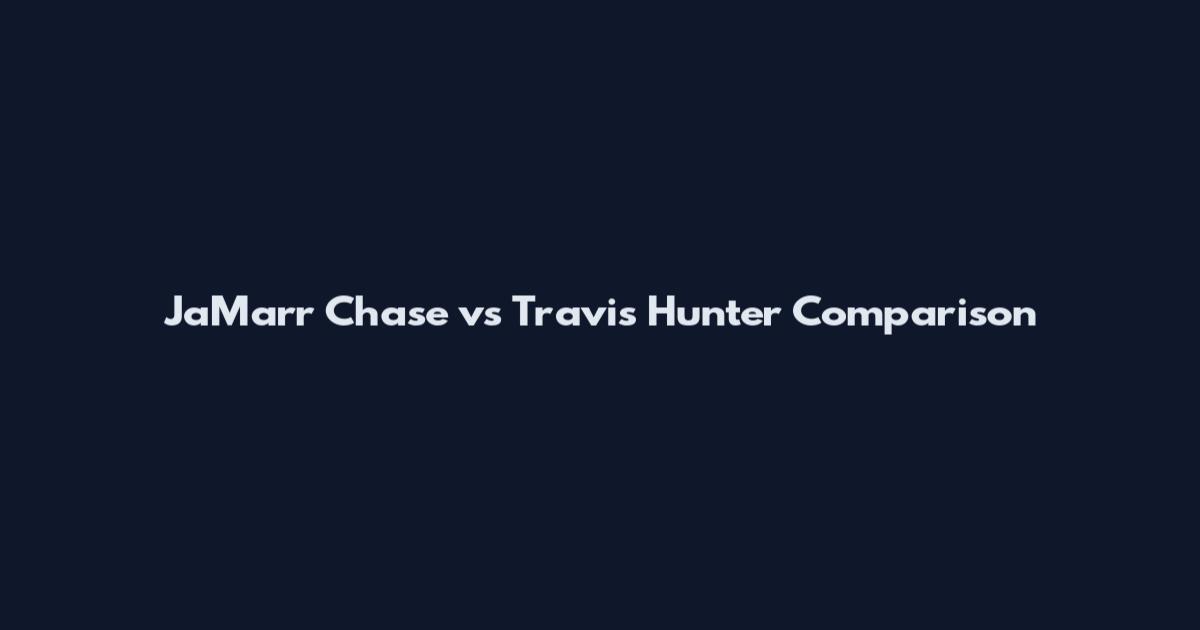 Ja'Marr Chase vs Travis Hunter Comparison