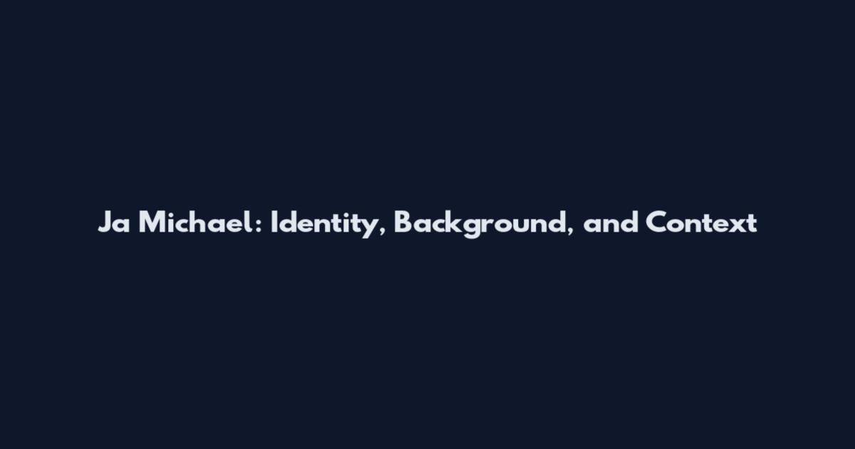Ja Michael: Identity, Background, and Context