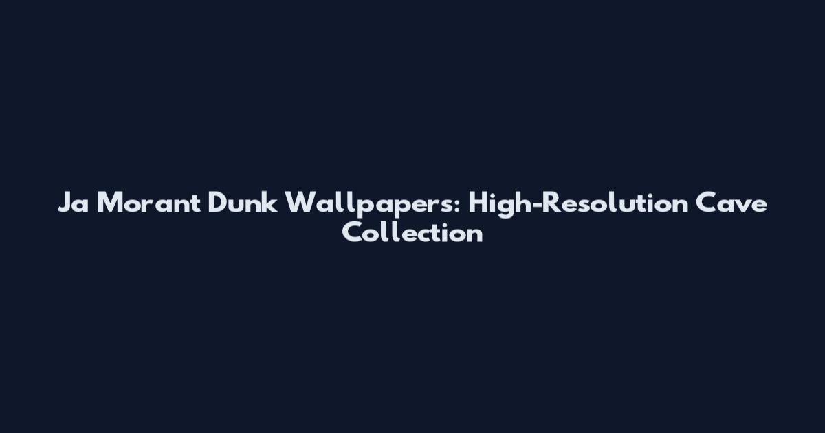 Ja Morant Dunk Wallpapers: High-Resolution Cave Collection