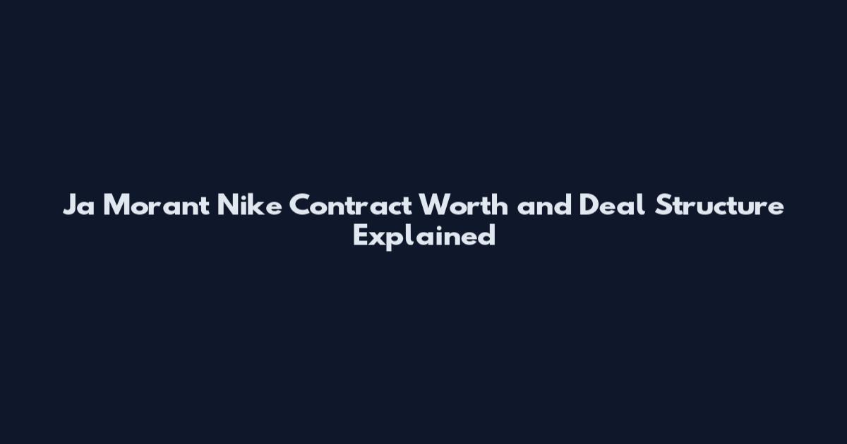Ja Morant Nike Contract Worth and Deal Structure Explained