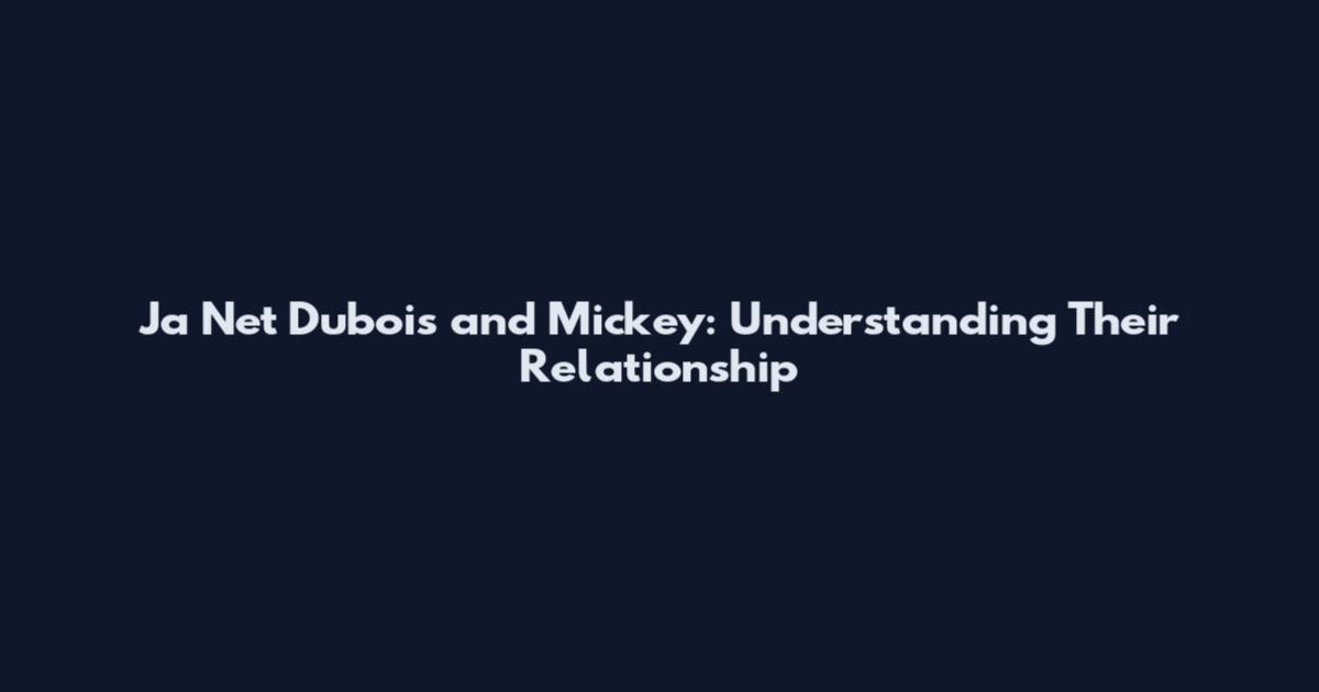 Ja Net Dubois and Mickey: Understanding Their Relationship