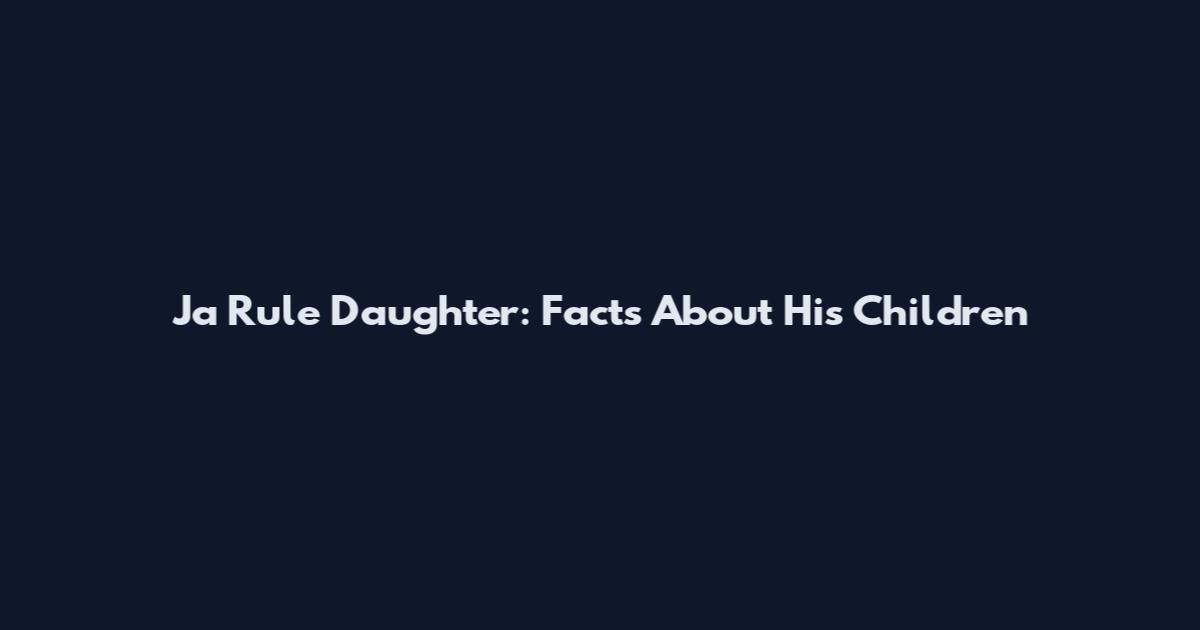 Ja Rule Daughter: Facts About His Children