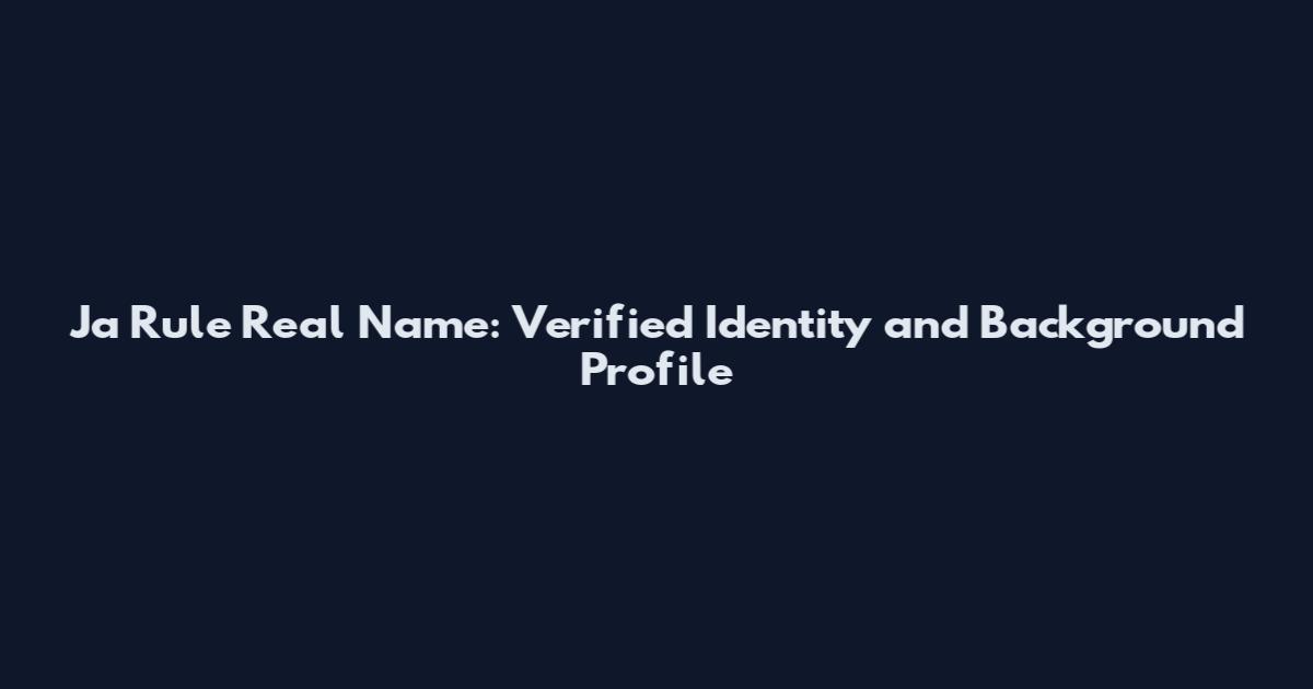 Ja Rule Real Name: Verified Identity and Background Profile