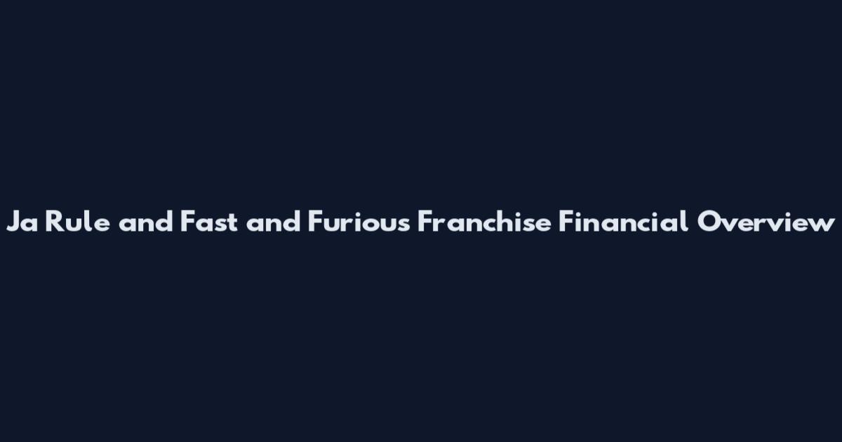 Ja Rule and Fast and Furious Franchise Financial Overview
