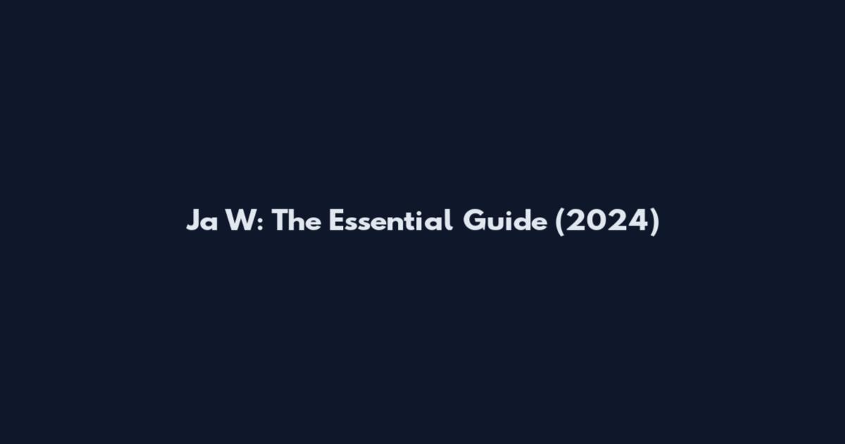 Ja W: The Essential Guide (2024)