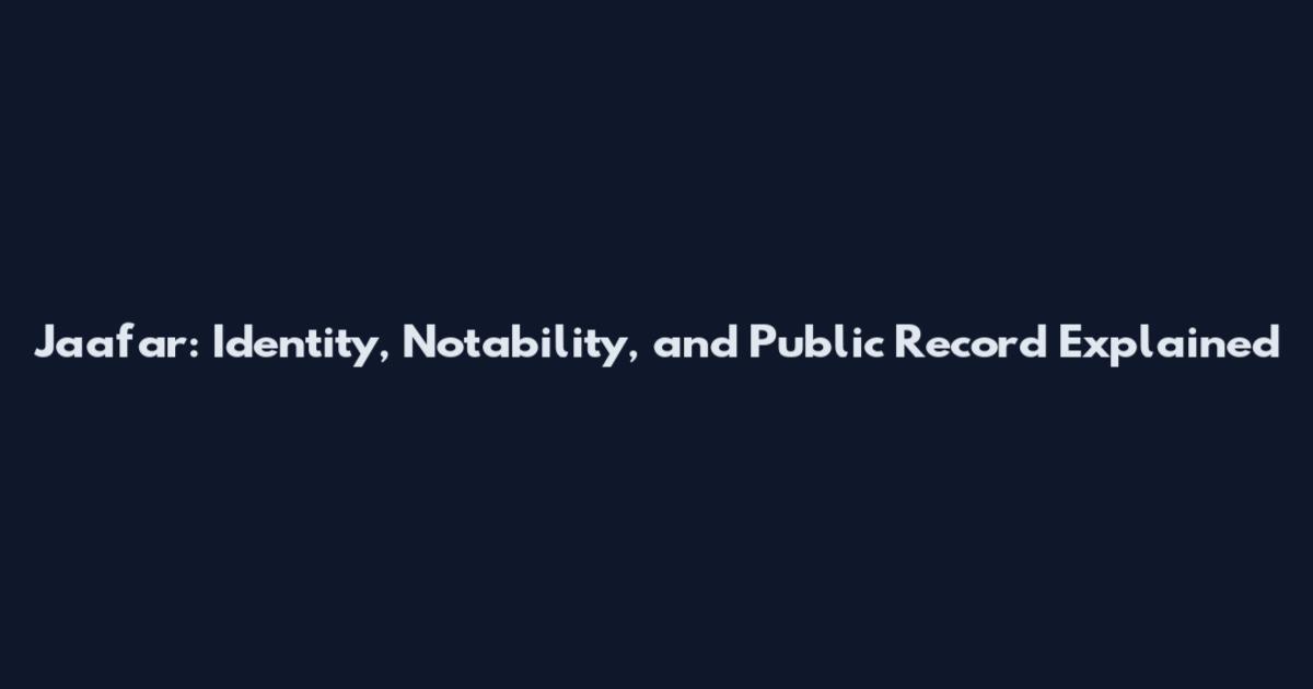 Jaafar: Identity, Notability, and Public Record Explained