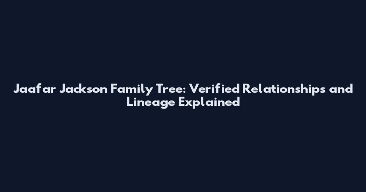 Jaafar Jackson Family Tree: Verified Relationships and Lineage Explained