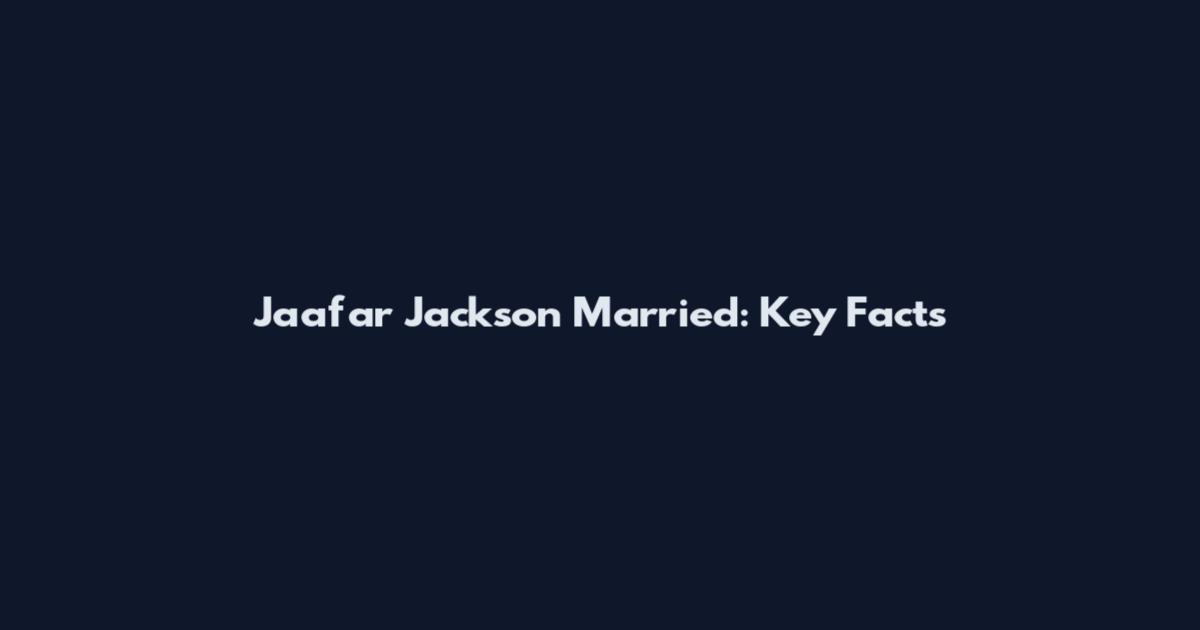 Jaafar Jackson Married: Key Facts