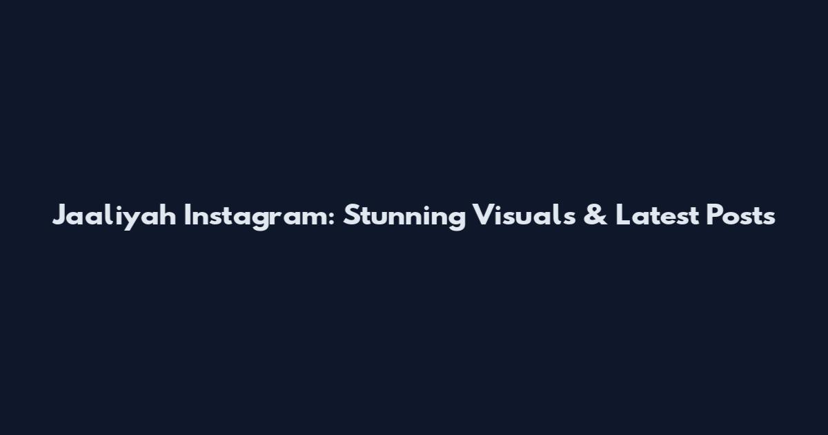 Jaaliyah Instagram: Stunning Visuals & Latest Posts