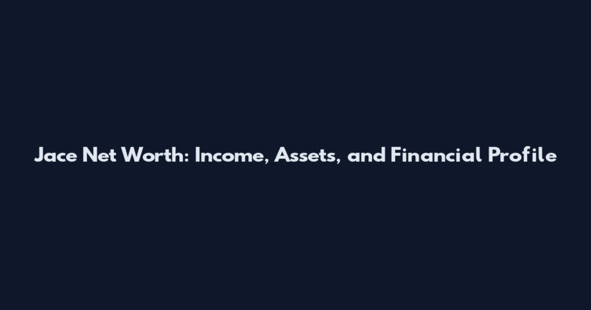 Jace Net Worth: Income, Assets, and Financial Profile