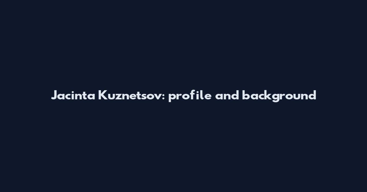 Jacinta Kuznetsov: profile and background